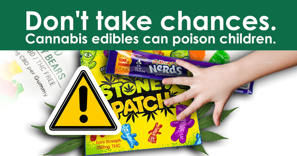 Don’t take chances. Cannabis edibles can poison children.